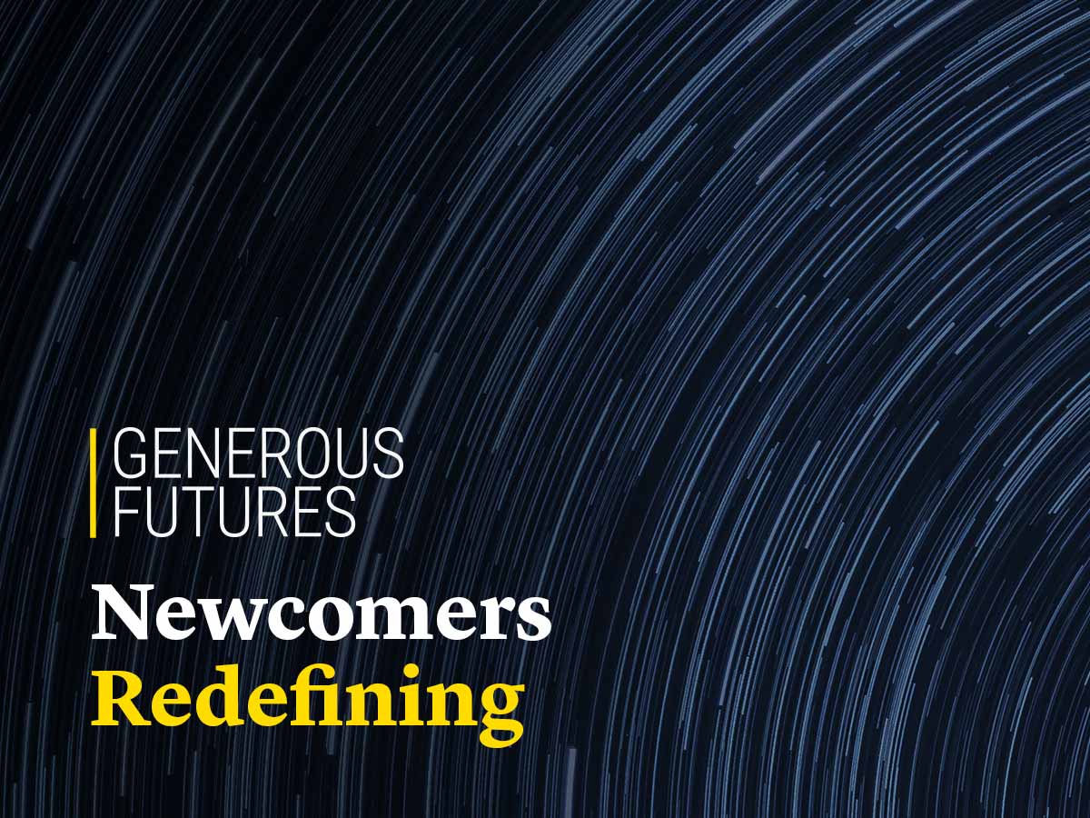 Generous Futures: Newcomers Redefining