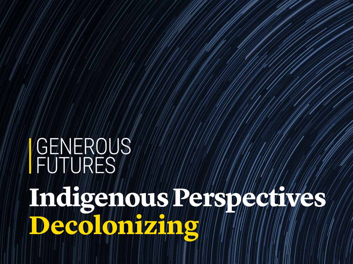 Generous Futures: Indigenous Perspectives Decolonizing