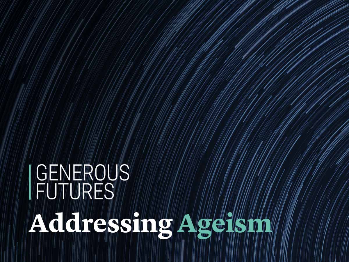 Generous Futures: Addressing Ageism