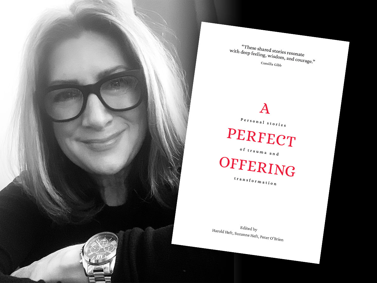 Suzanne Heft, Co-Editor, A Perfect Offering: Stories of Trauma and Transformation