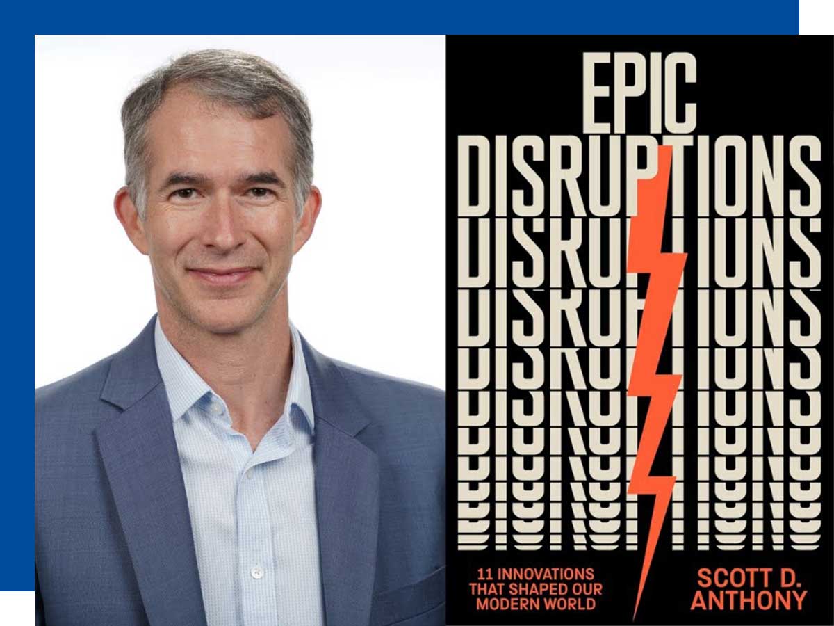 Scott Anthony, innovation expert and author of Epic Disruptions: 11 Innovations That Shaped Our Modern World