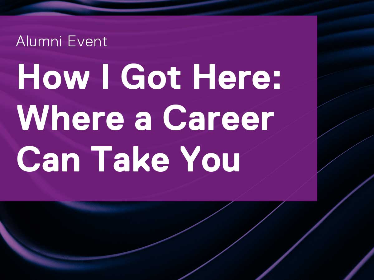 How I Got Here: Where a Career Can Take You