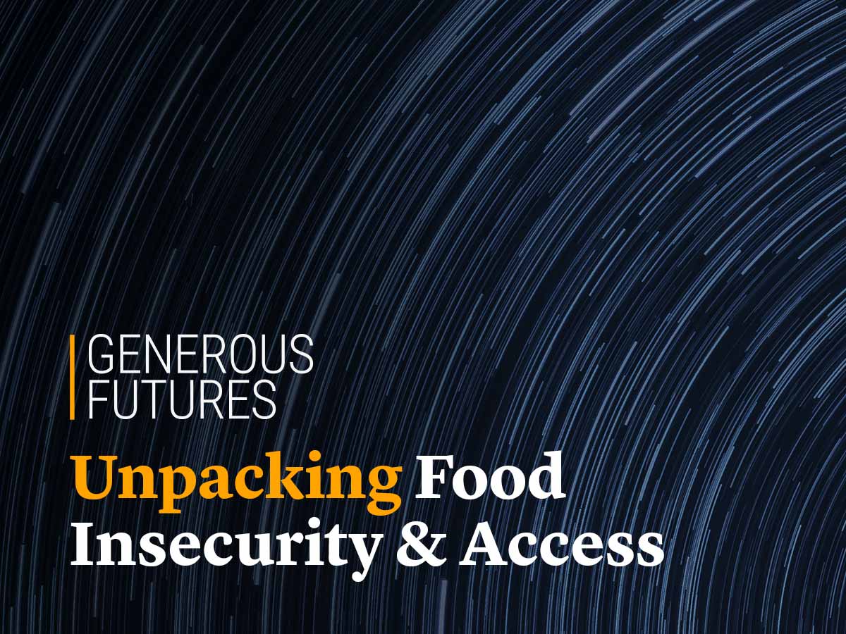 Generous Futures: Unpacking Food Insecurity & Access