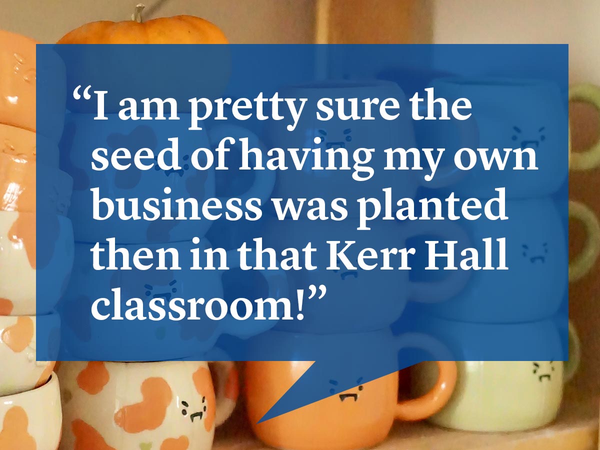 Quote from Garbo Zhu, Grumpy Kid Studio Inc.: “I am pretty sure the seed of having my own business was planted then in that Kerr Hall classroom! “