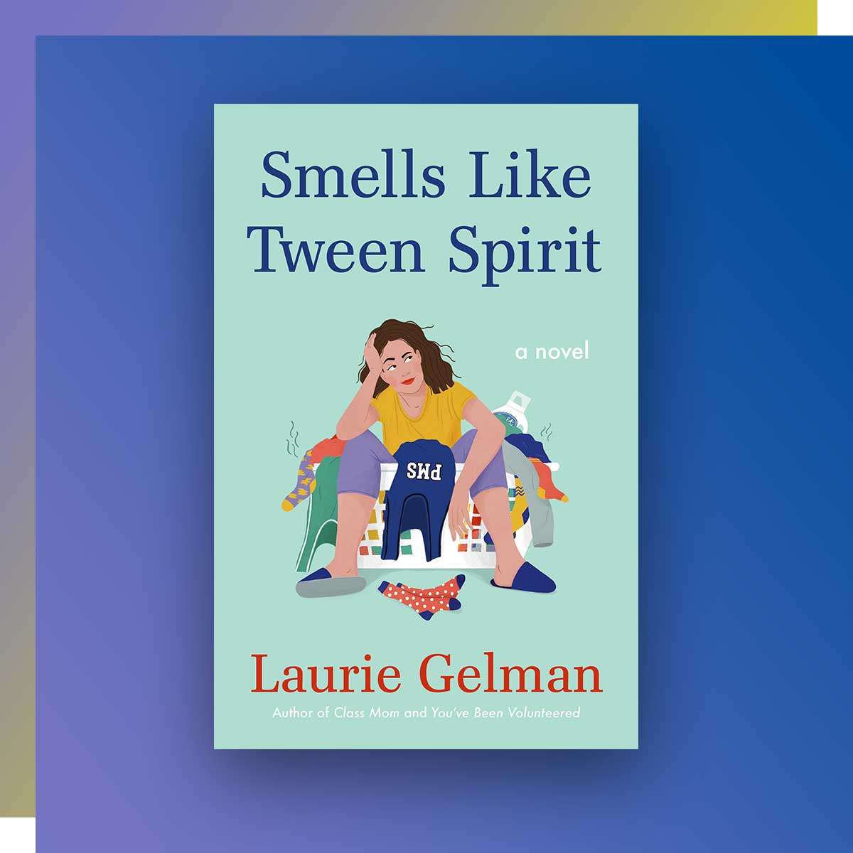   Smells Like Tween Spirit: A Novel; Author: Laurie Gelman, Journalism ‘88