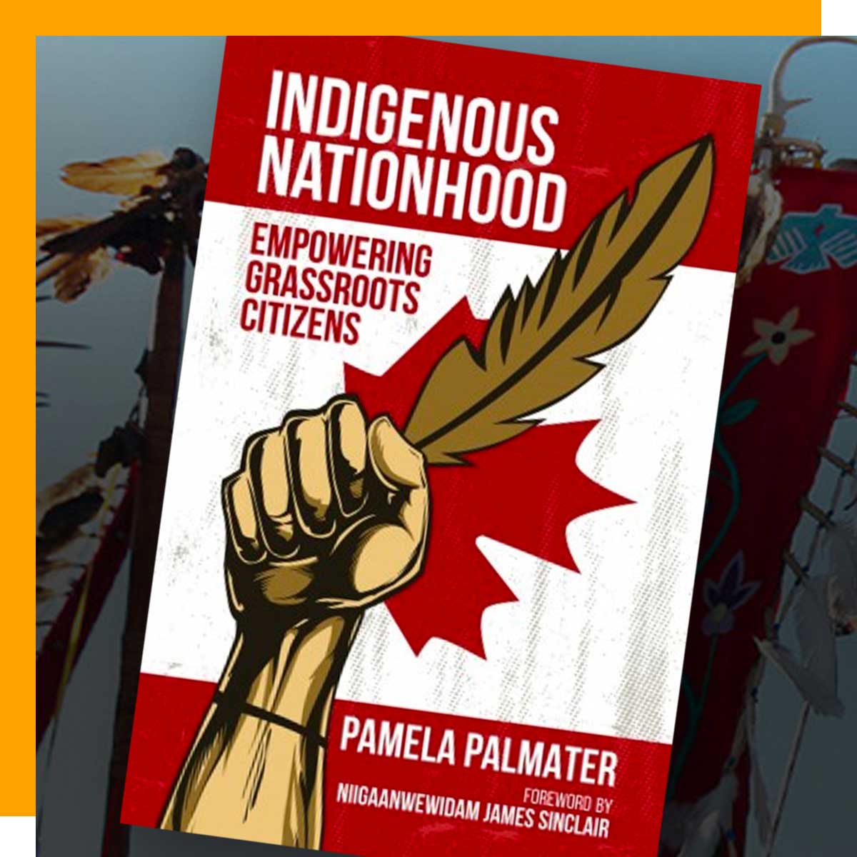 Book cover of "Indigenous Nationhood – Empowering Grassroots Citizens" by by Pamela Palmater, TMU Chair in Indigenous Governance
