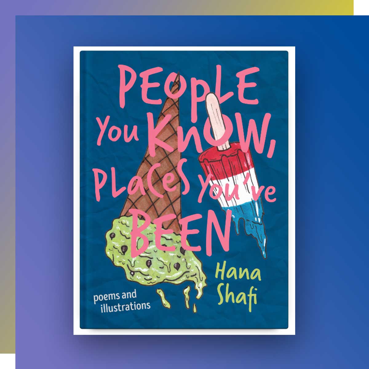 People You Know, Places You’ve Been by Hana Shafi