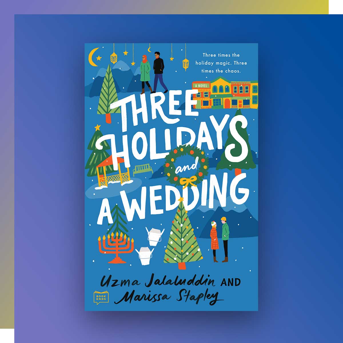 Three Holidays and a Wedding by Uzma Jalaluddin and Marissa Stapley