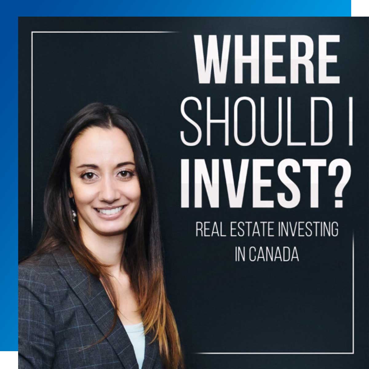 Where Should I Invest: Real Estate Investing in Canada