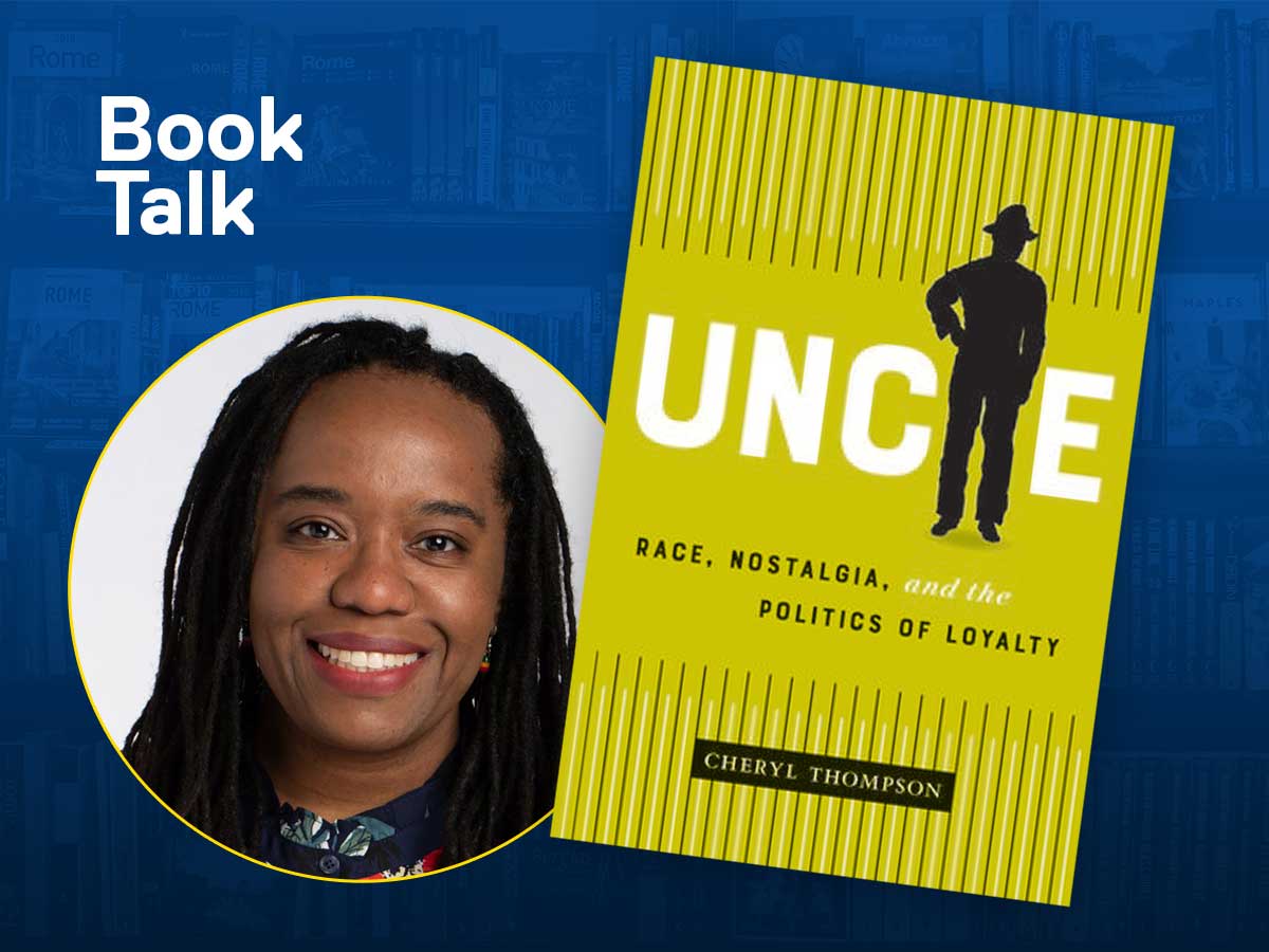 Book Talk: Uncle: Race, Nostalgia, and the Politics of Loyalty with Cheryl Thompson