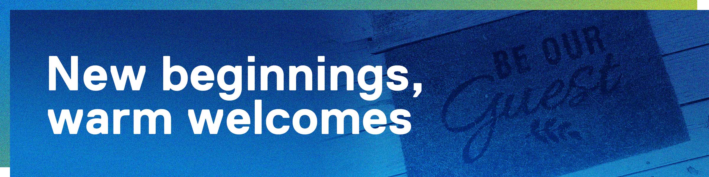 New beginnings, warm welcomes