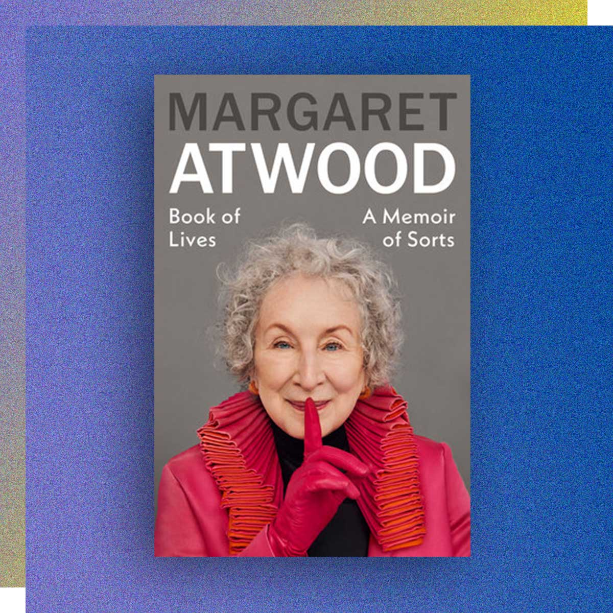 Book of Lives: A Memoir of Sorts by Margaret Atwood