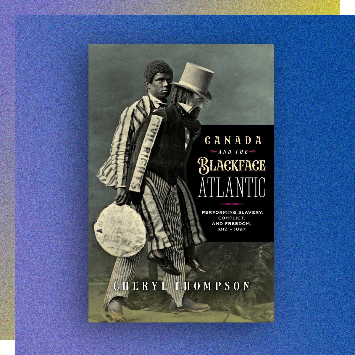 Canada and the Blackface Atlantic by Cheryl Thompson