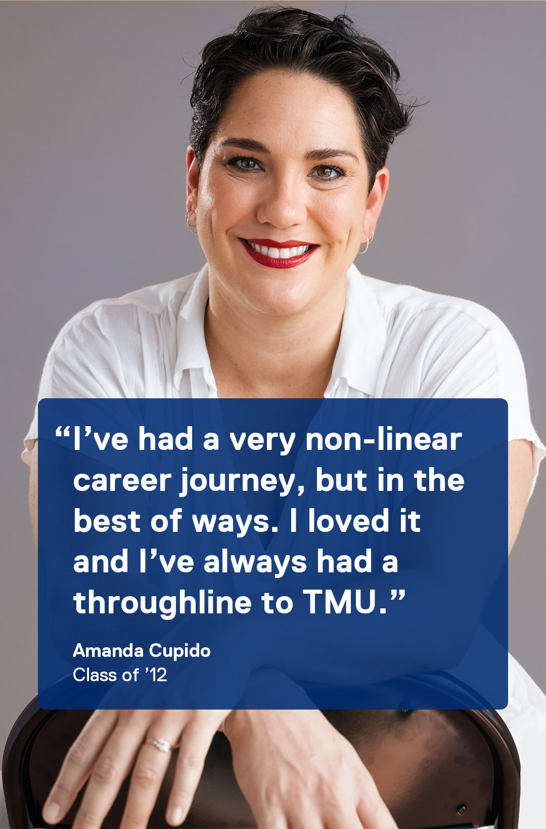 I've had a very non-linear career journey, but in the best of ways. I loved it and I've always had a throughline to TMU. — Amanda Cupido