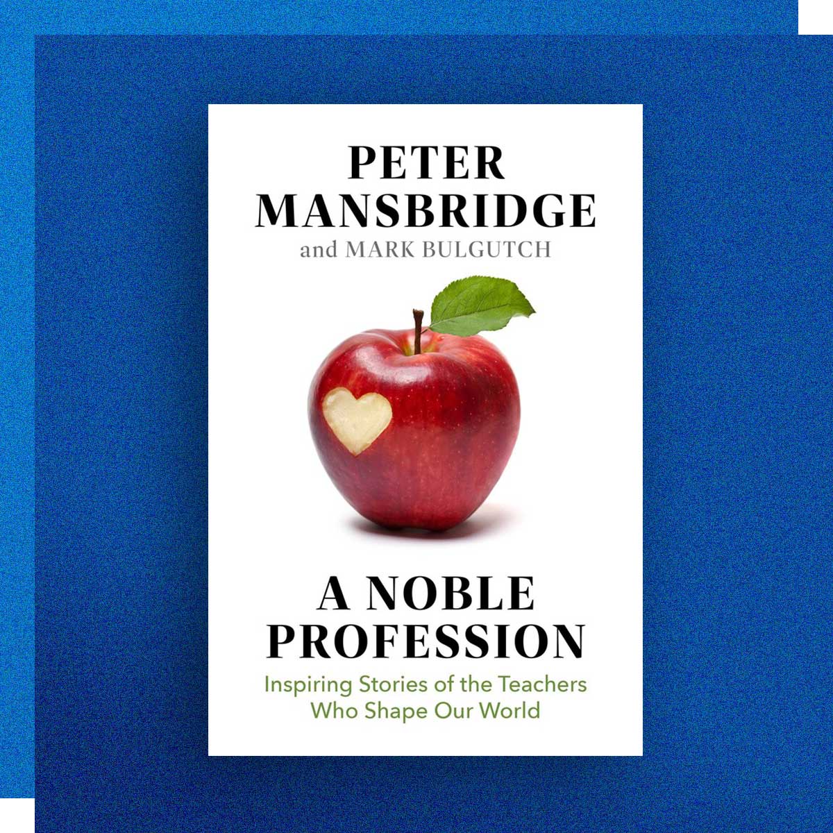 A Noble Profession: Inspiring Stories of the Teachers Who Shape Our World by Peter Mansbridge