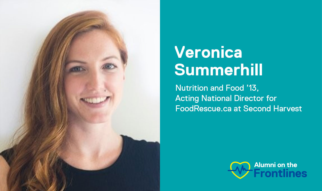 Veronica Summerhill, Nutrition and Food ’13, is the Acting National Director for FoodRescue.ca at Second Harvest