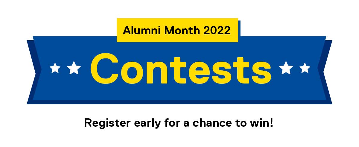 Alumni Month 2022 Contests. Register early for a chance to win!
