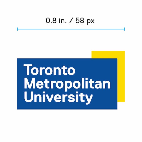 Minimum size of TMU logo is 0.8 inches in print or 58 pixels on screen.
