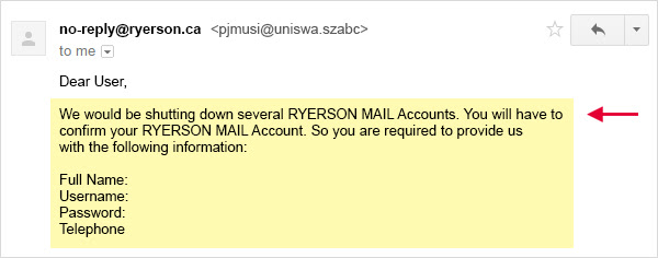 Urgent request 2: We would be shutting down several RYERSON MAIL Accounts. You will have to confirm your RYERSON MAIL Account.
So you are required to provide us with the following information.

Full Name:
Username:
Password:
Telephone