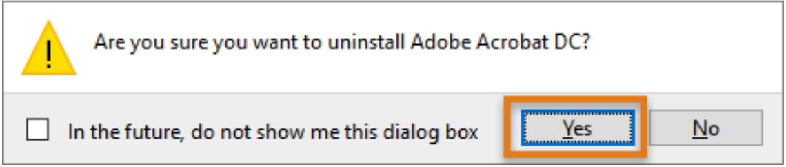 A pop-up box asks users if they want to uninstall Adobe Acrobat DC. "Yes" and "No" buttons are available in the bottom right corner, with an orange box highlighting the "Yes" selection.