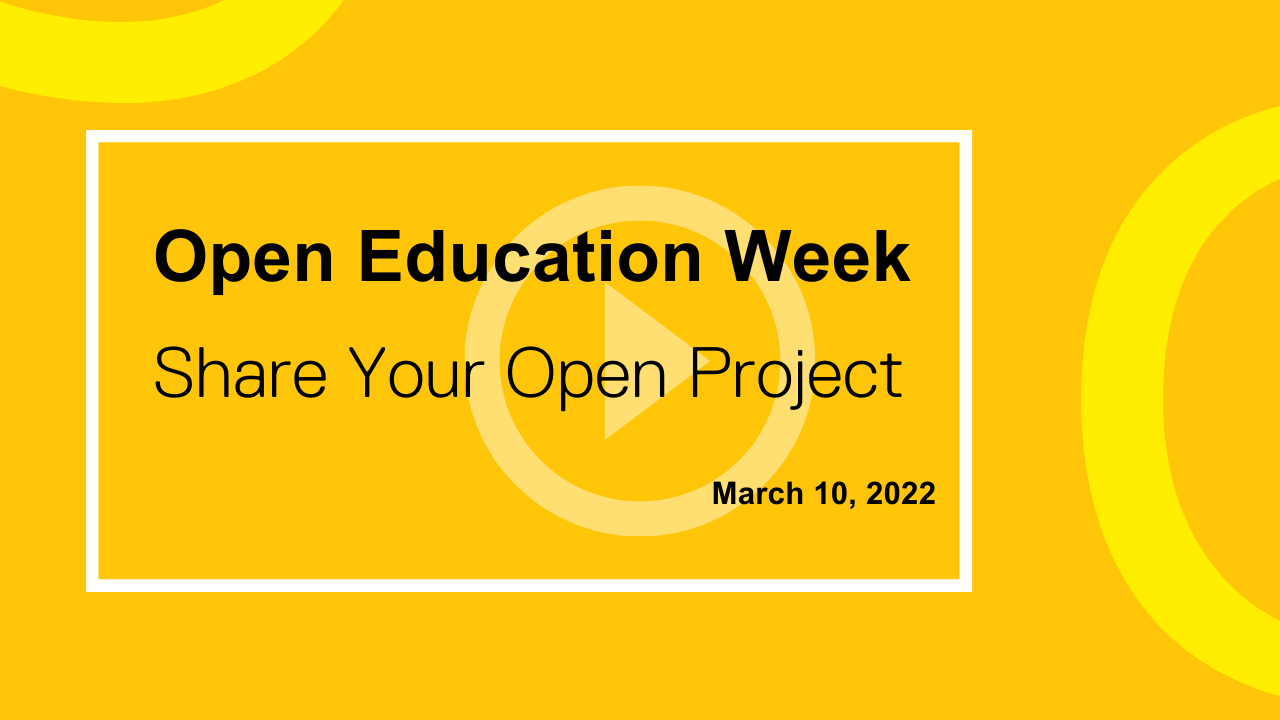 Open Education Week Share Your Open Project March 10, 2022