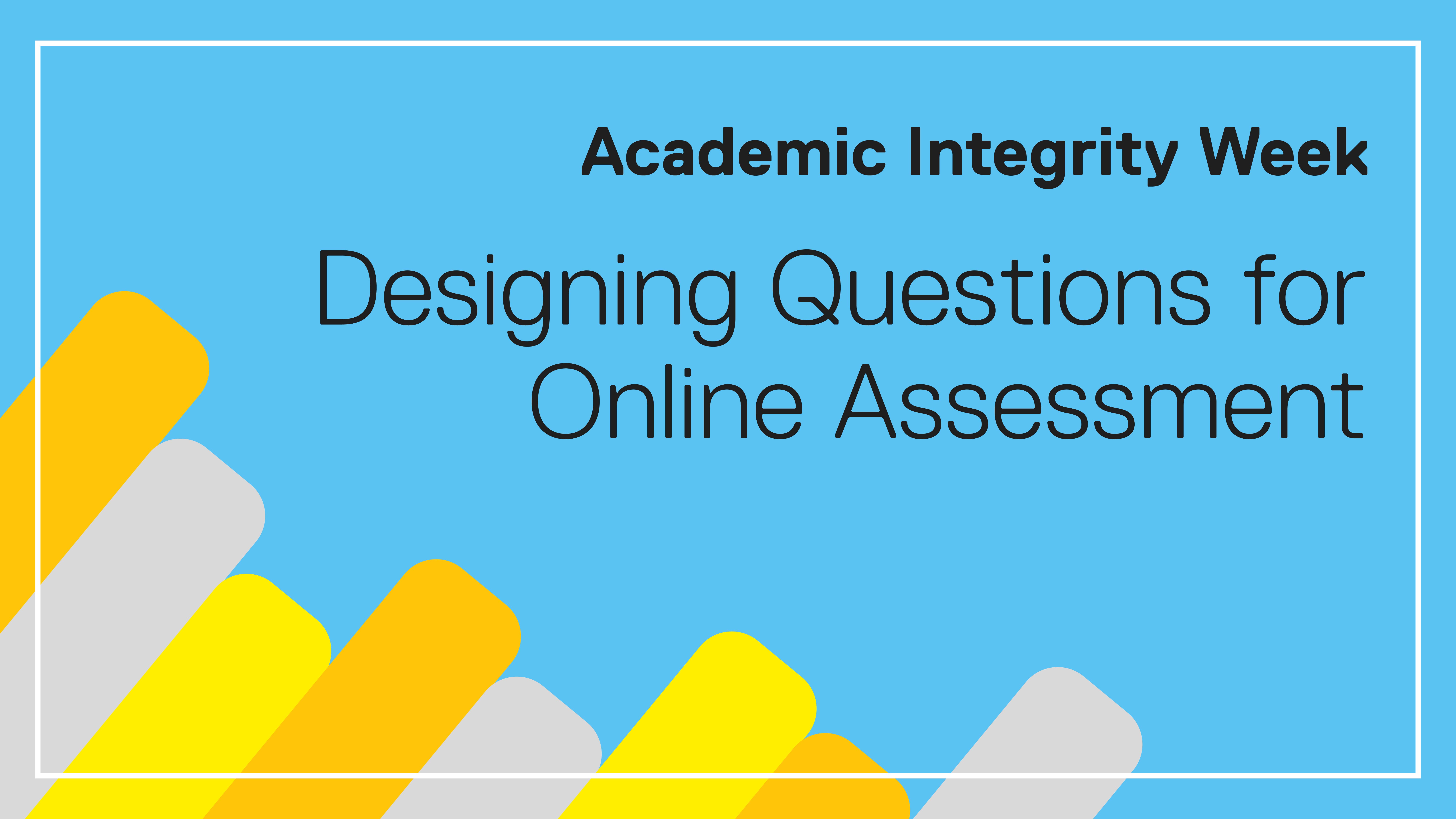 Academic Integrity Week: Designing Questions for Online Assessment