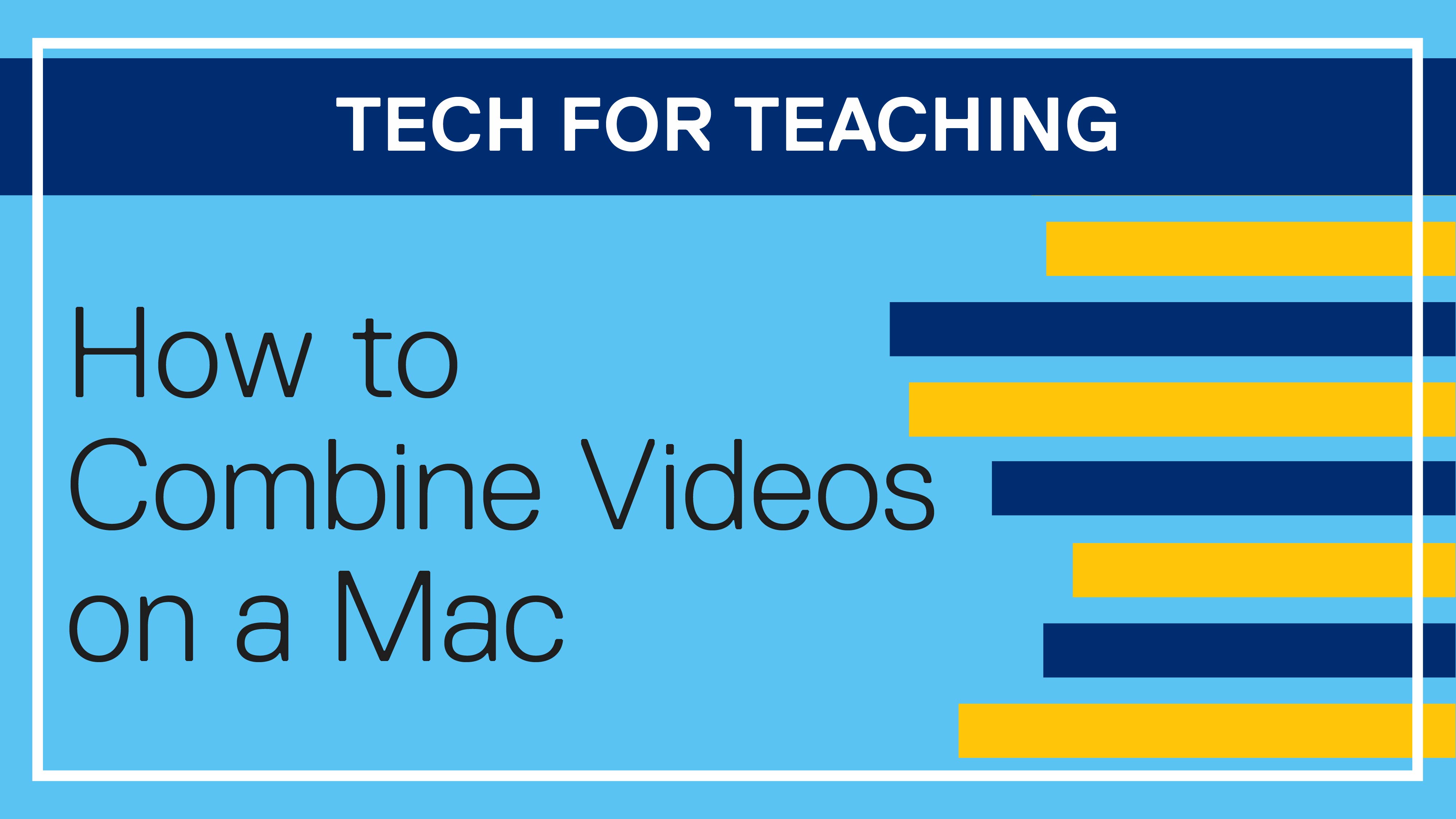 Tech for Teaching: How to Combine Videos on a Mac