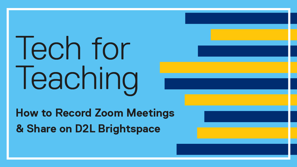 Tech for Teaching: How to Record Zoom Meetings & Share on D2L Brightspace 