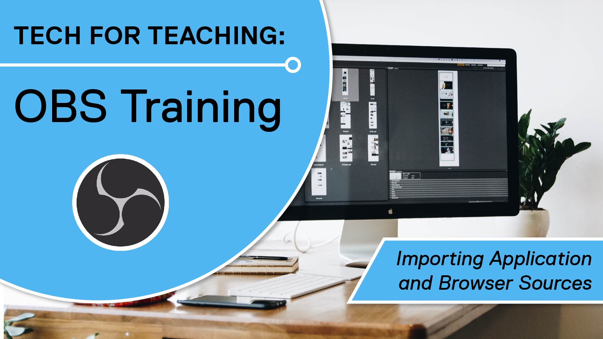 Tech for Teaching: OBS Training - Importing Application and Browser Sources