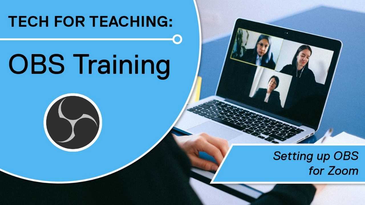 Tech for Teaching: OBS Training - Setting up OBS for Zoom
