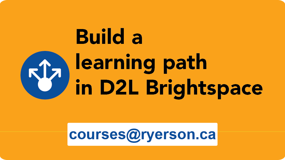 Build a learning path in D2L Brightspace courses@ryerson.ca