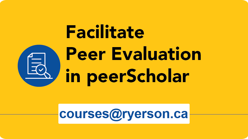 Facilitate Peer Evaluation in peerScholar courses@ryerson.ca