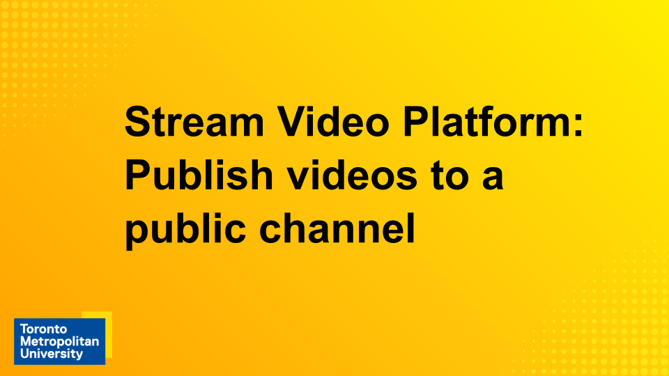 View the video "Publish videos to a public channel"