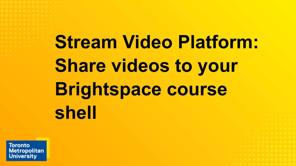 View the video "Share videos to your Brightspace course shell"