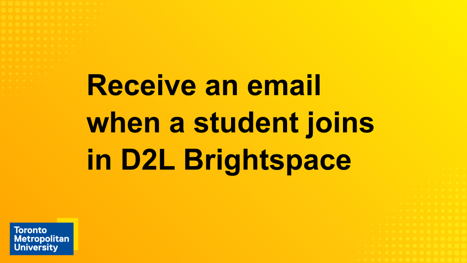 View the video "Receive an email when a student joins in D2L Brightspace"