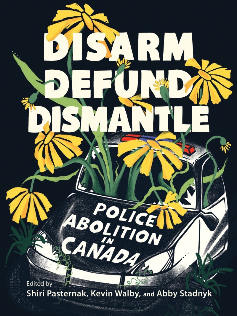 Book cover of a retired police car with flowers growing inside. Title reads Disarm, Defund, Dismantle. 