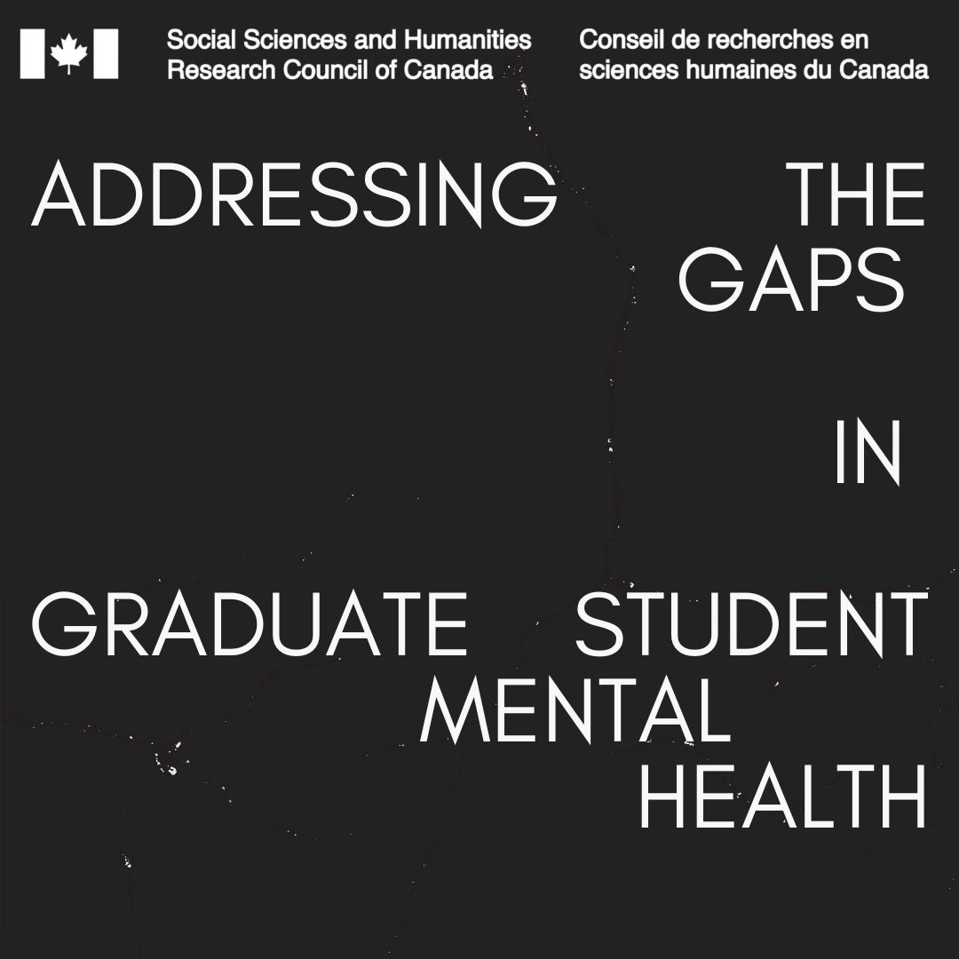 A black square with the SSHRC logo on top. There is white text spaced out randomly that reads, "Addressing the Gaps in Graduate Student Mental Health"
