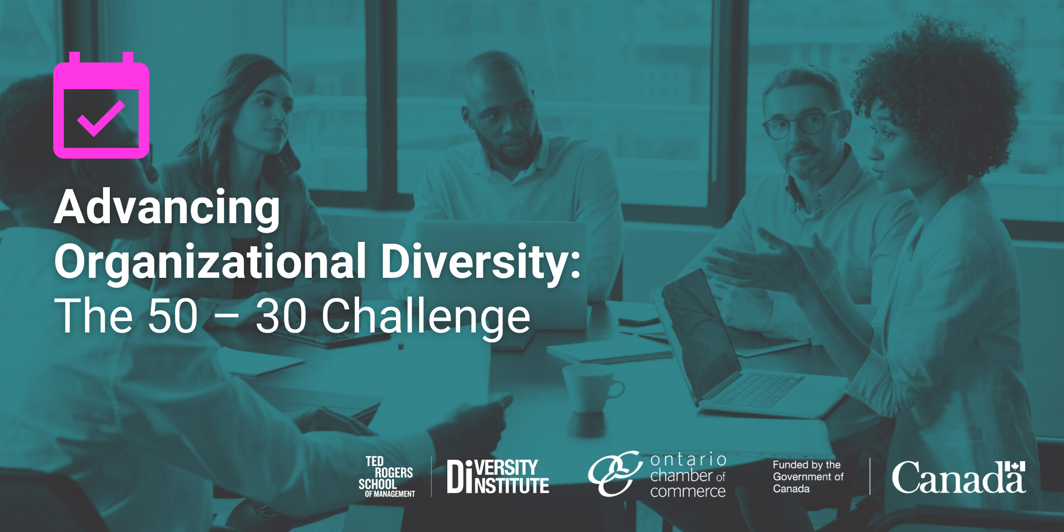 The event title, “Advancing Organizational Diversity: The 50 - 30 Challenge”  atop a blue-washed photograph of five individuals meeting in a conference room