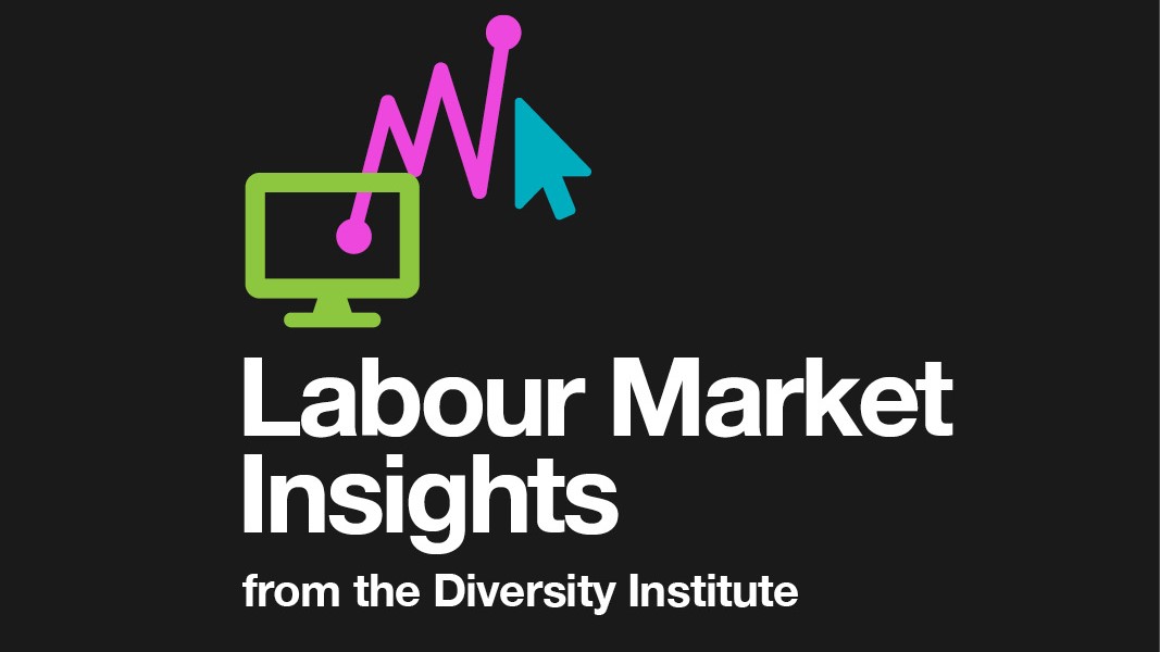 Labour Market Insights from the Diversity Institute.