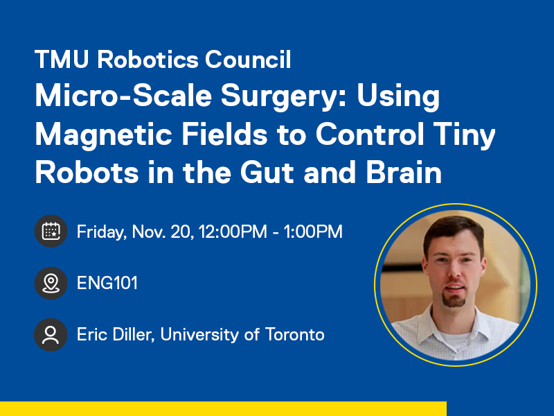 TMU Robotics council hosting a talk titled Micro-Scale Surgery: Using Magnetic Fields to Control Tiny Robots in the Gut and Brain