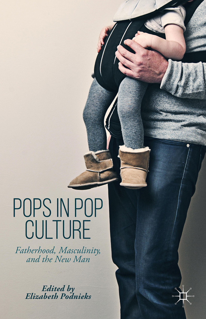 Purchase Pops in Pop Culture Fatherhood, Masculinity, and the New Man Editor: Elizabeth Podnieks