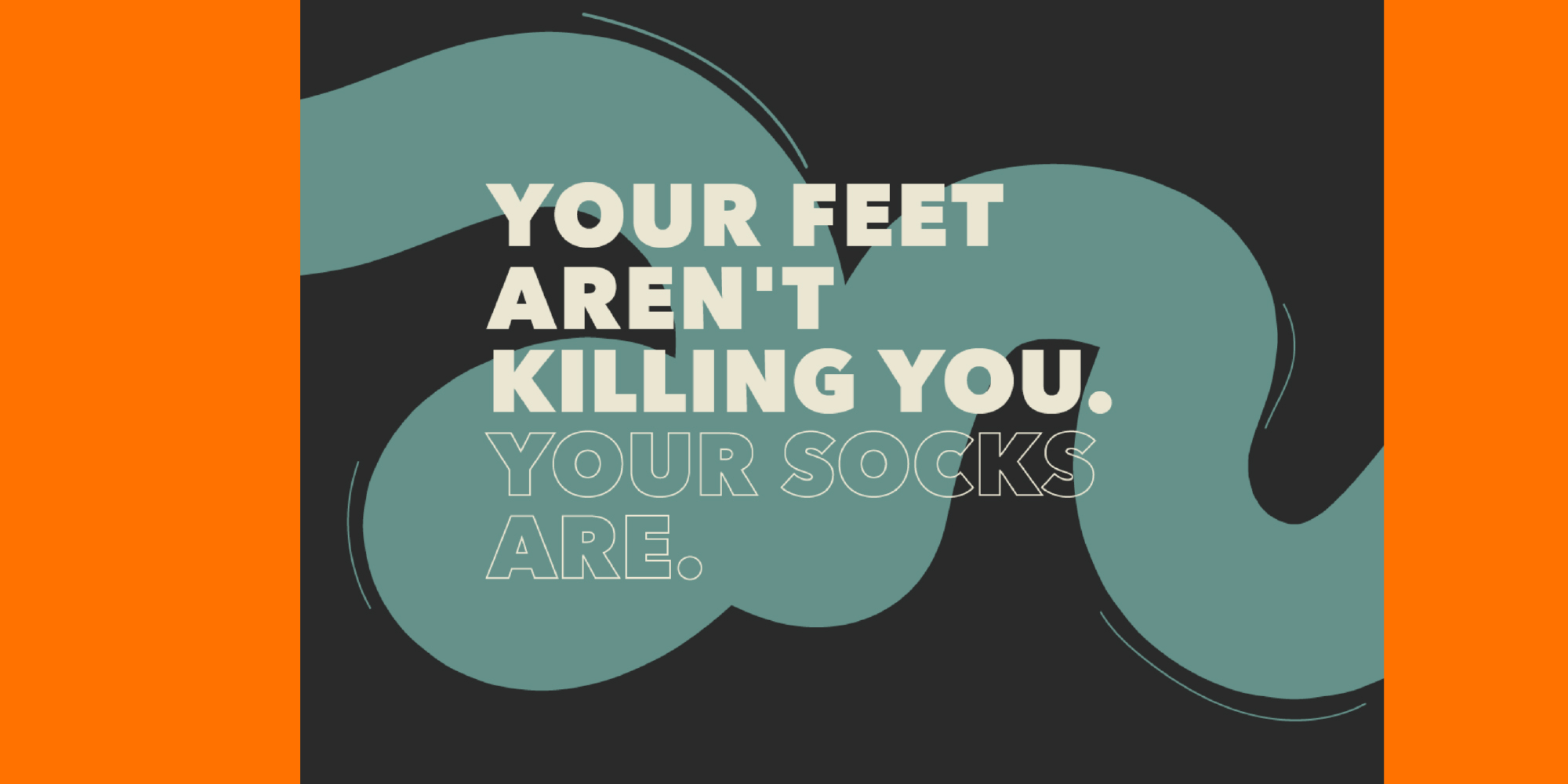 "Foot Traffic" co-created by Fashion students for Digital Illustration and Product Development. Foot Traffic is marketed towards the average commuter that is looking for functional, durable, and comfortable socks.  Image read, Your Feet Aren't Killing You. Your Socks Are