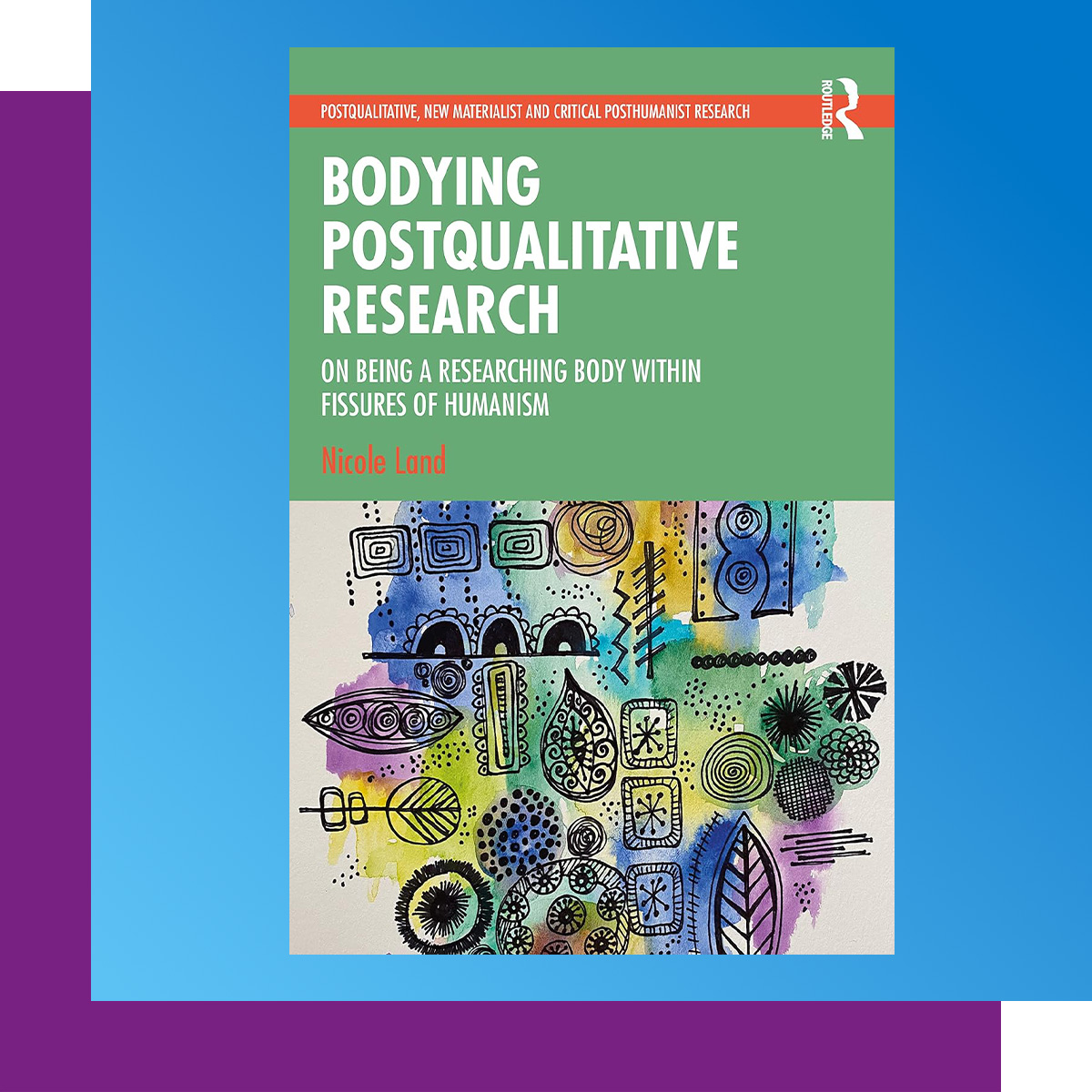 Cover of Nicole's book. "Bodying Postqualitative Research"
