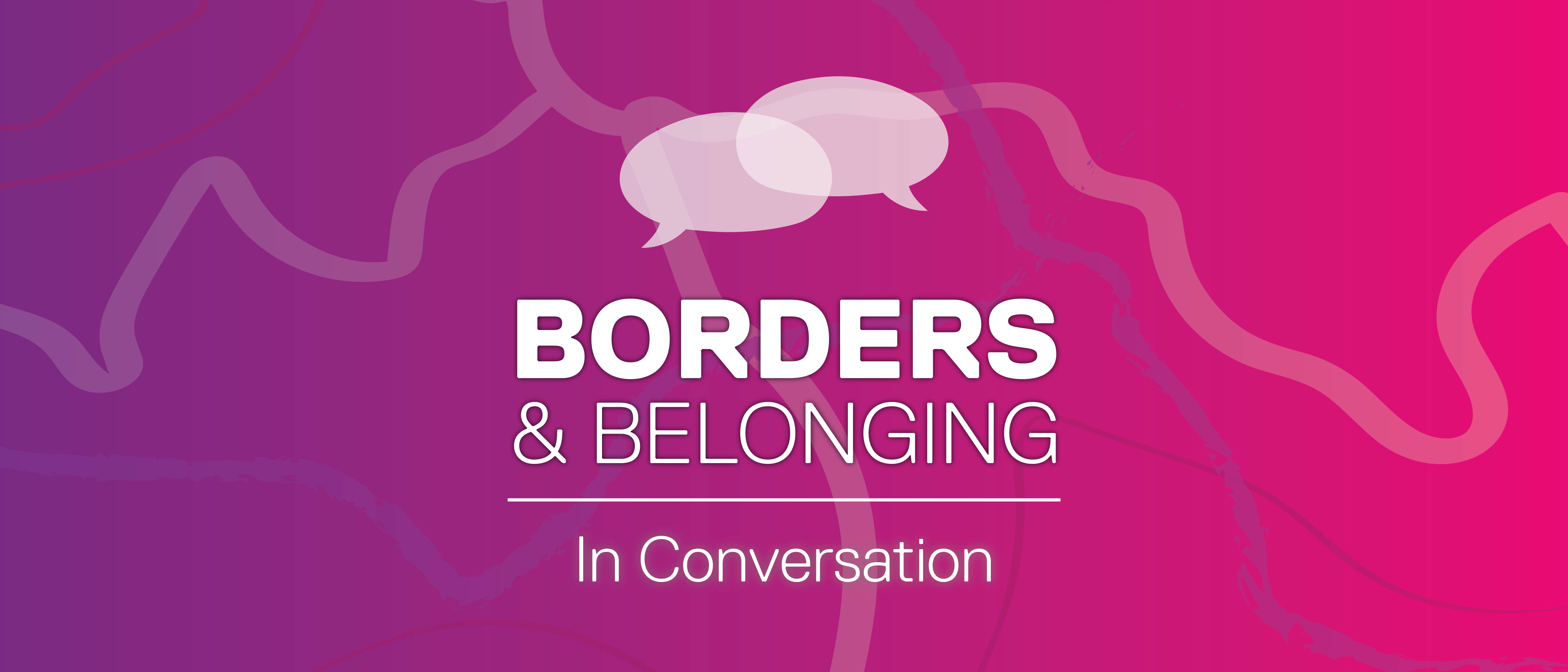 Borders & Belonging In Conversation banner