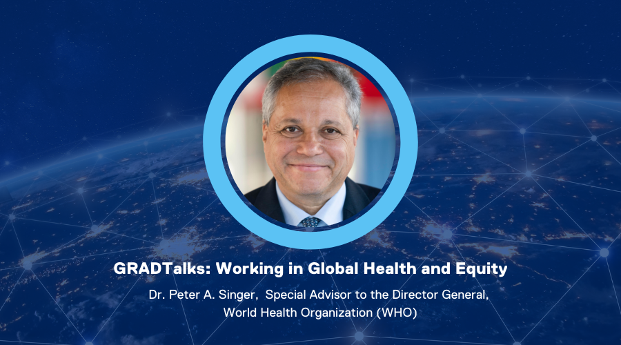 GRADTalks: Working in Global Health and Equity with Dr. Peter A. Singer, WHO