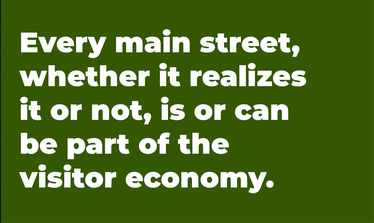 Every main street, whether it realizes it or not, is or can be part of the visitor economy
