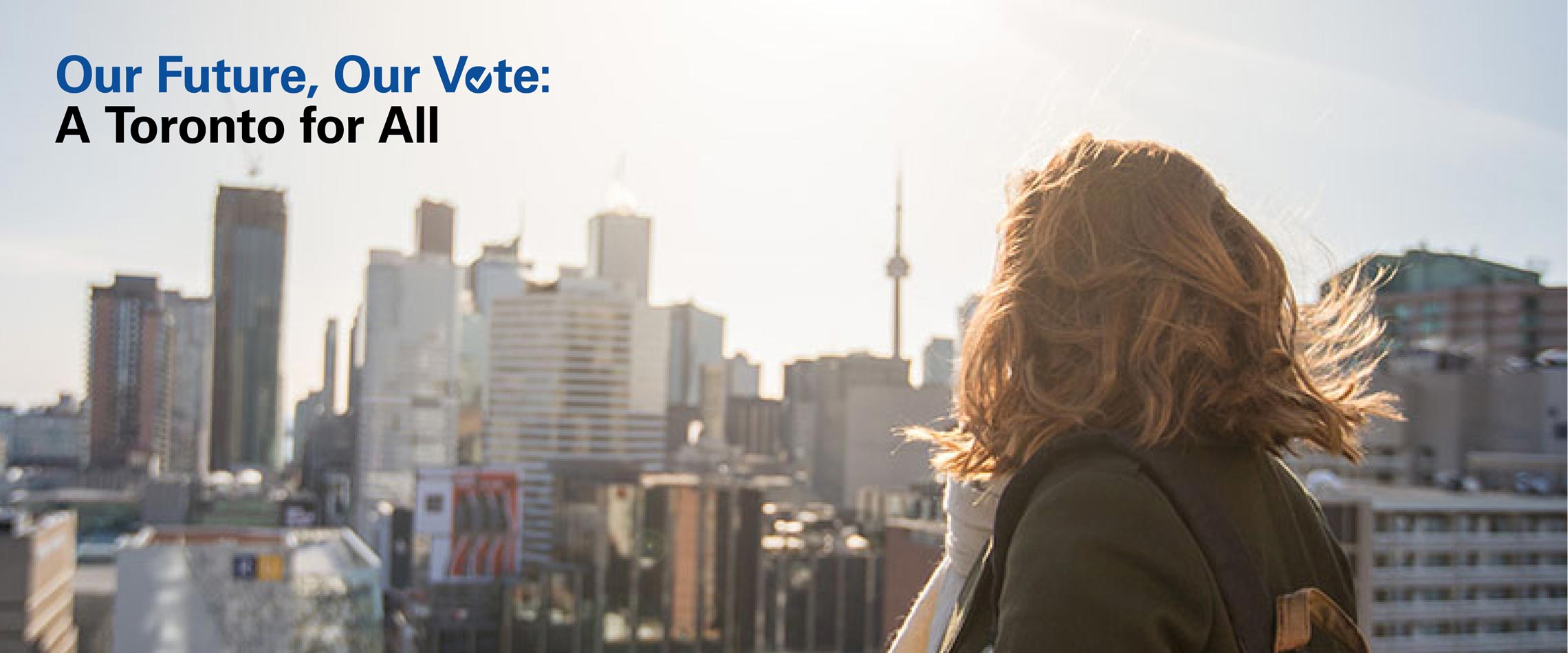 a student looking over downtown Toronto with text our future, our vote: a Toronto for all