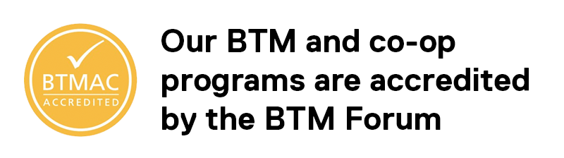 Our BTM and co-op programs are accredited by the BTM Forum.