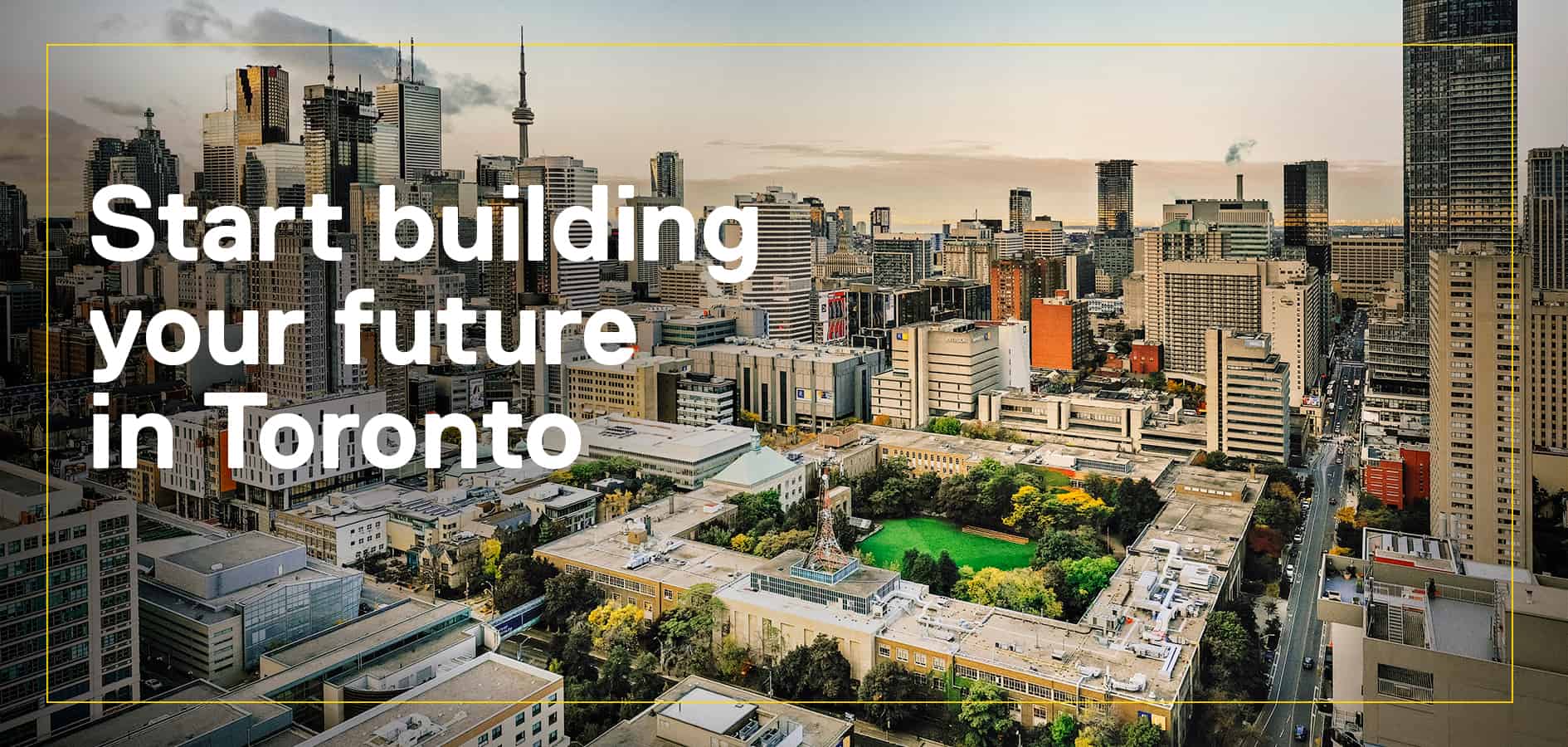 Start building your future in Toronto