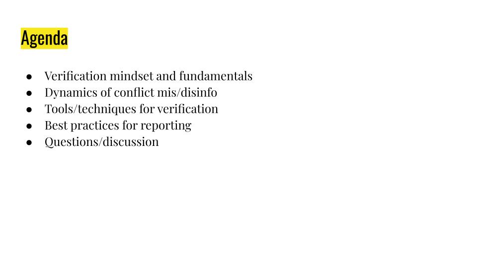 "Agenda" is highlighted in yellow and below in bullet points reads "Verification mindset and fundamentals" "Dynamics of conflict mis/disinfo" "Tools/techniques for verification" "Best practices for reporting" "Questions/discussion"
